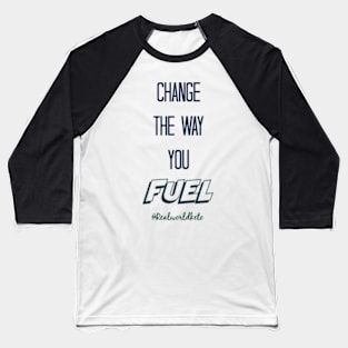 Change the way you fuel Baseball T-Shirt